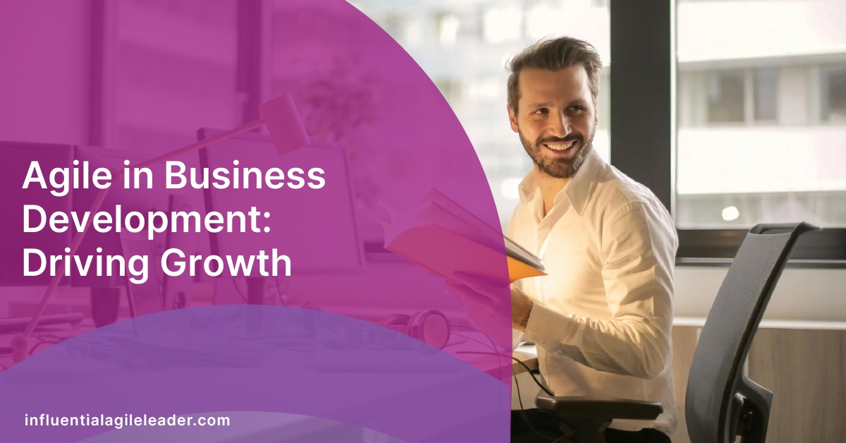 Agile in Business Development: Driving Growth