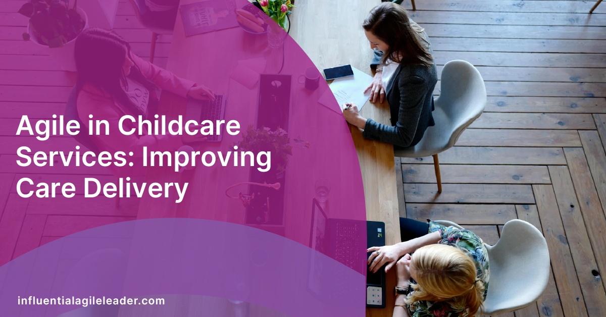 Agile in Childcare Services: Improving Care Delivery