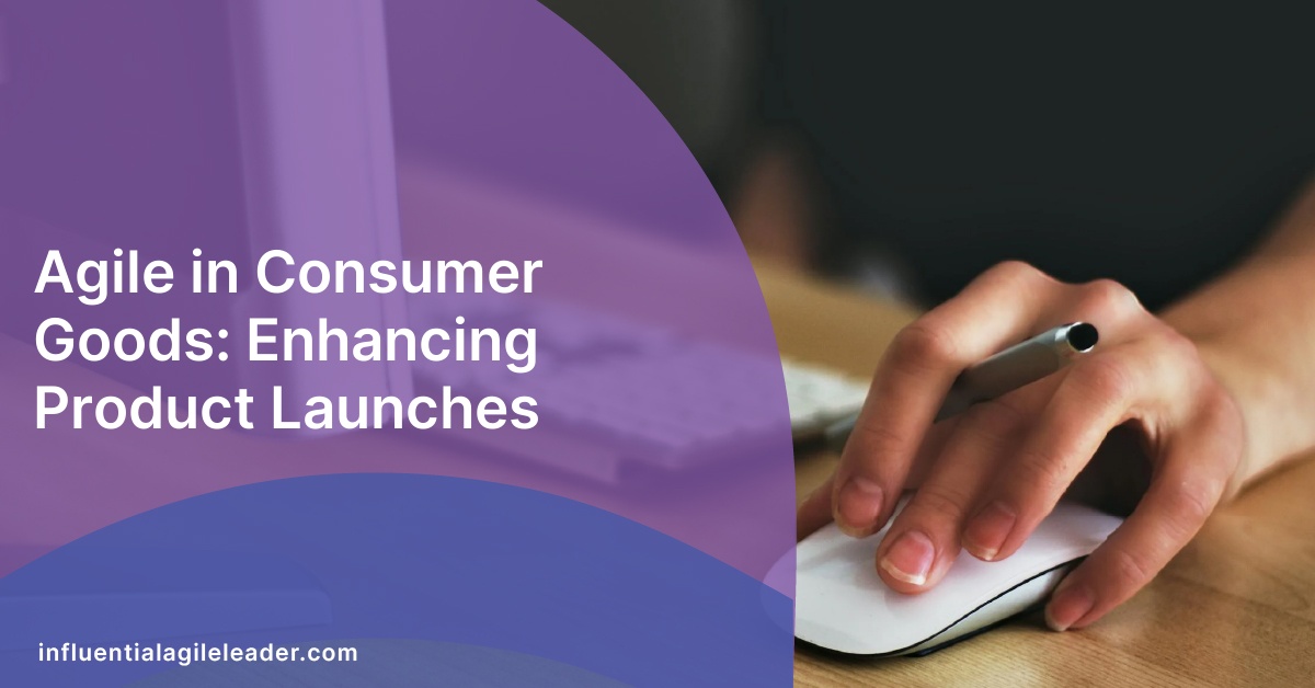 Agile in Consumer Goods: Enhancing Product Launches