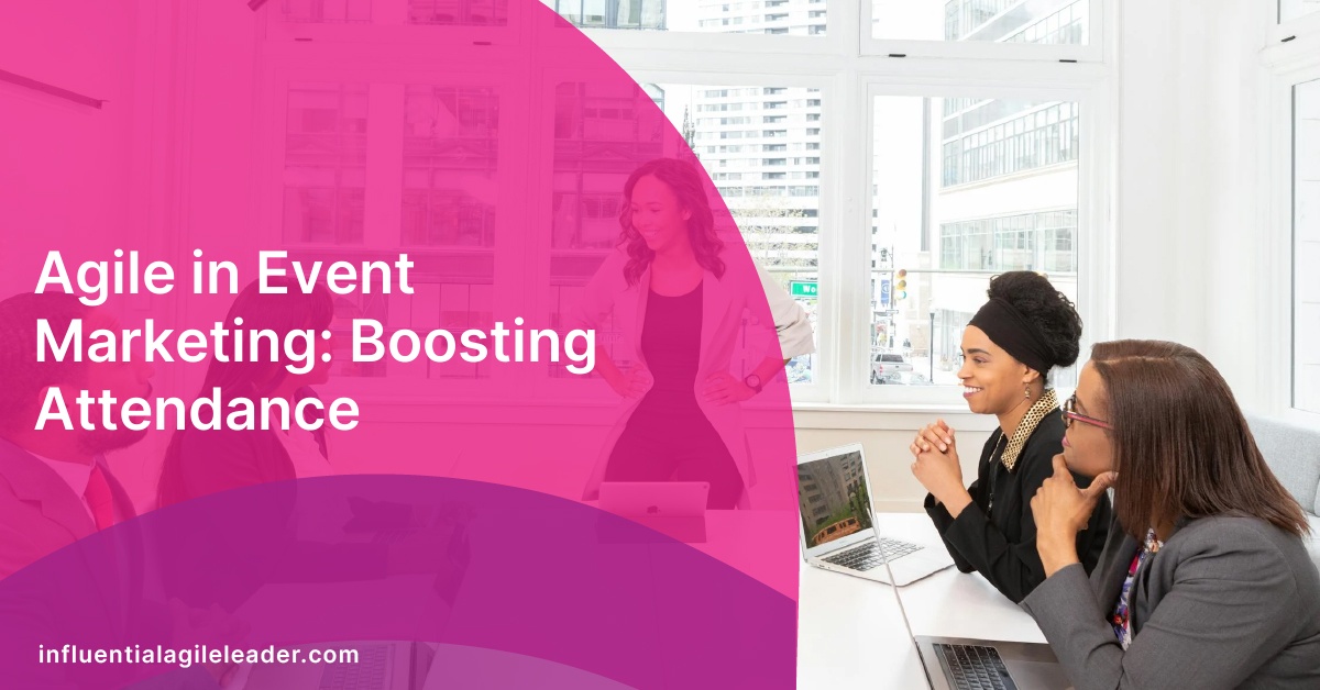 Agile in Event Marketing: Boosting Attendance