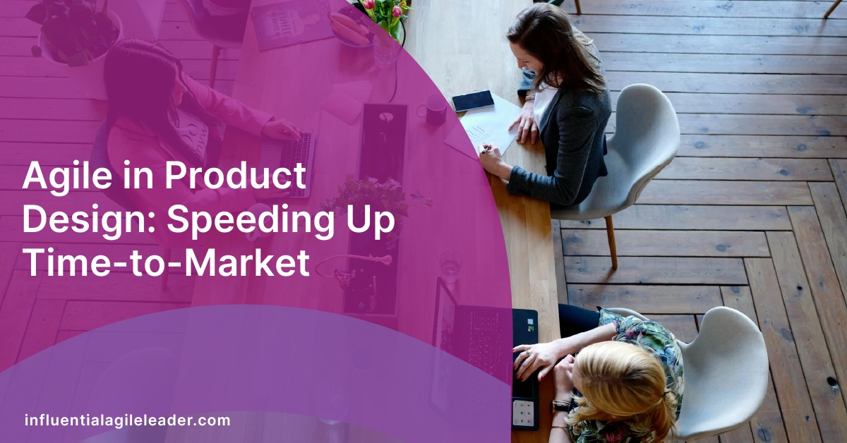 Agile in Product Design: Speeding Up Time-to-Market