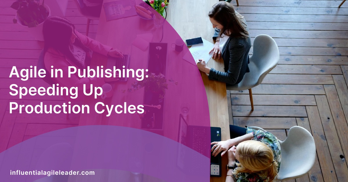 Agile in Publishing: Speeding Up Production Cycles