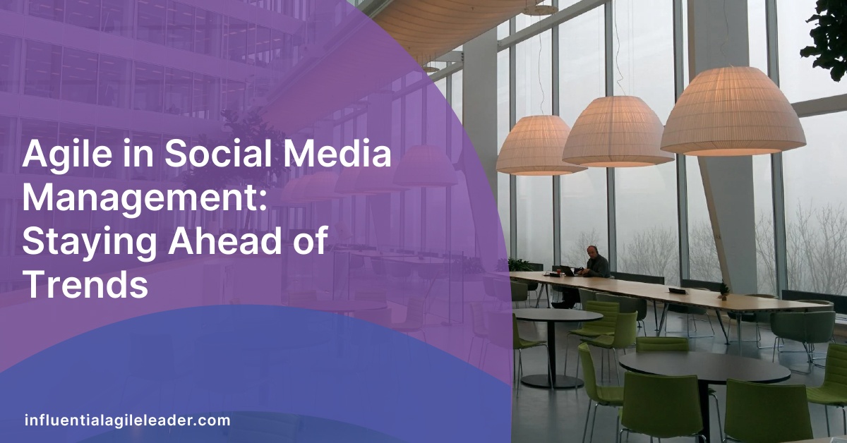 Agile in Social Media Management: Staying Ahead of Trends