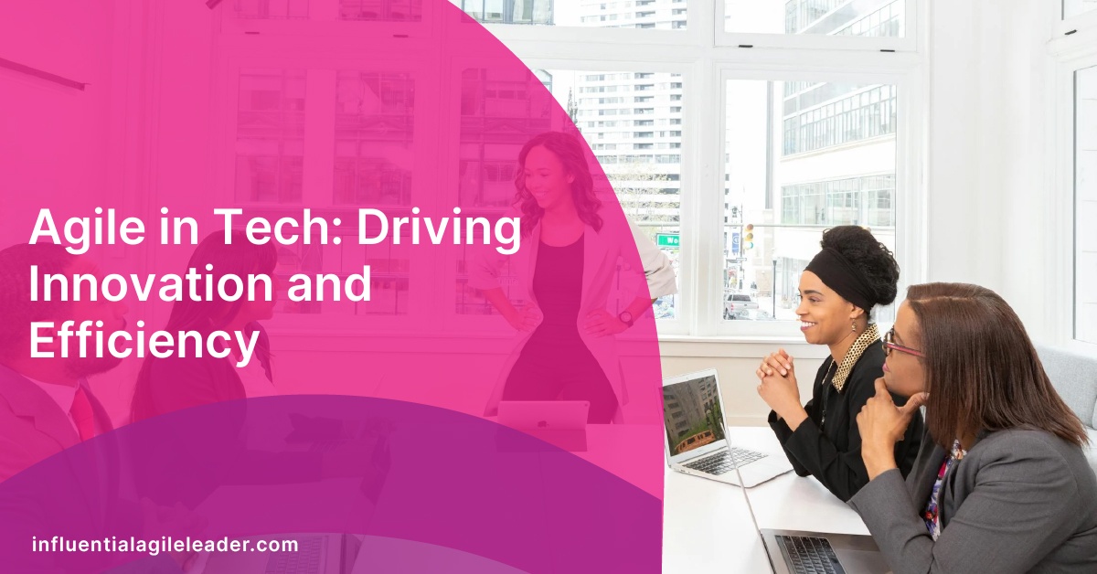 Agile in Tech: Driving Innovation and Efficiency