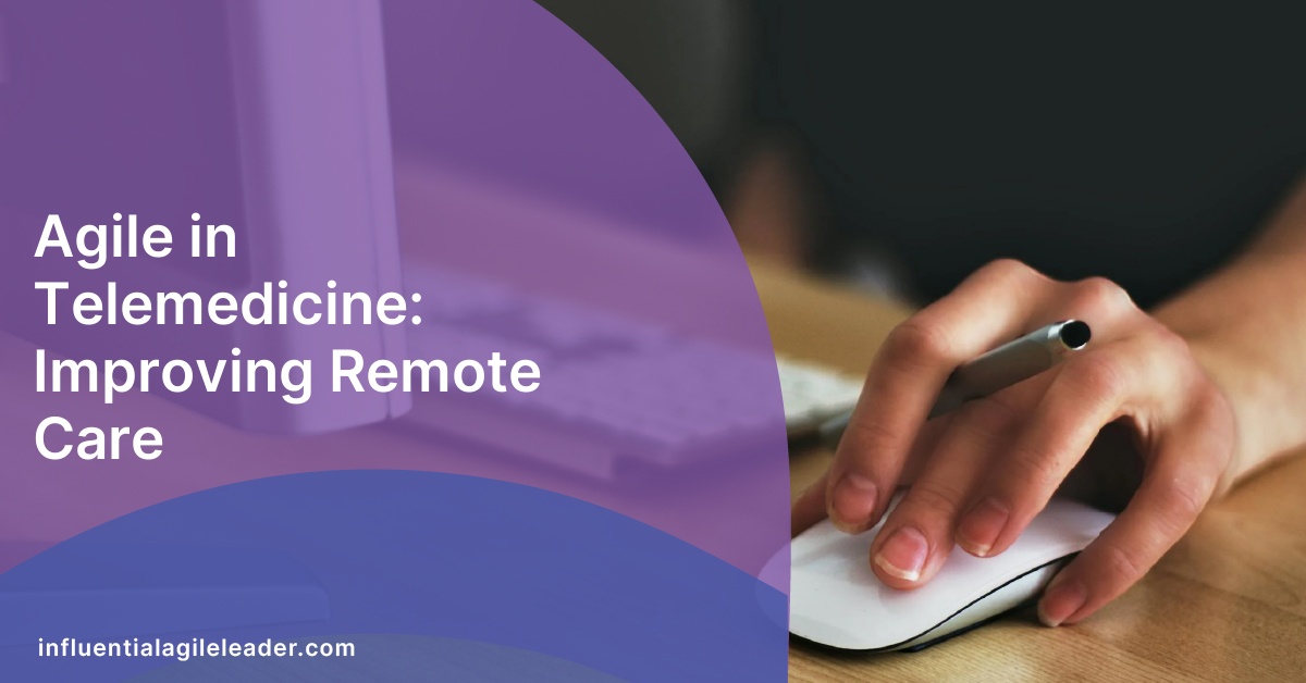 Agile in Telemedicine: Improving Remote Care