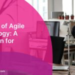 Principles of Agile Methodology: A Foundation for Success