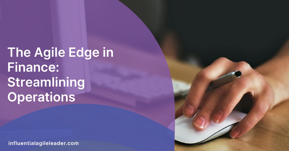 The Agile Edge in Finance: Streamlining Operations
