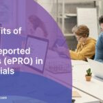 The Benefits of Electronic Patient-Reported Outcomes (ePRO) in Clinical Trials