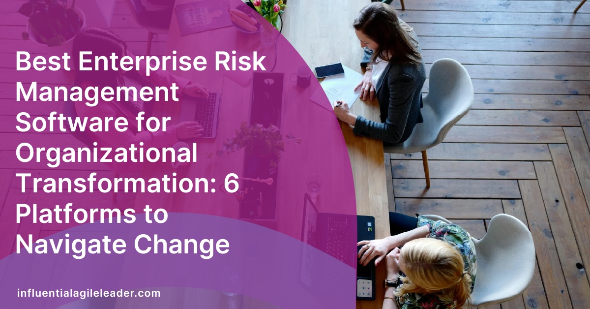 Best Enterprise Risk Management Software for Organizational Transformation: 6 Platforms to Navigate Change