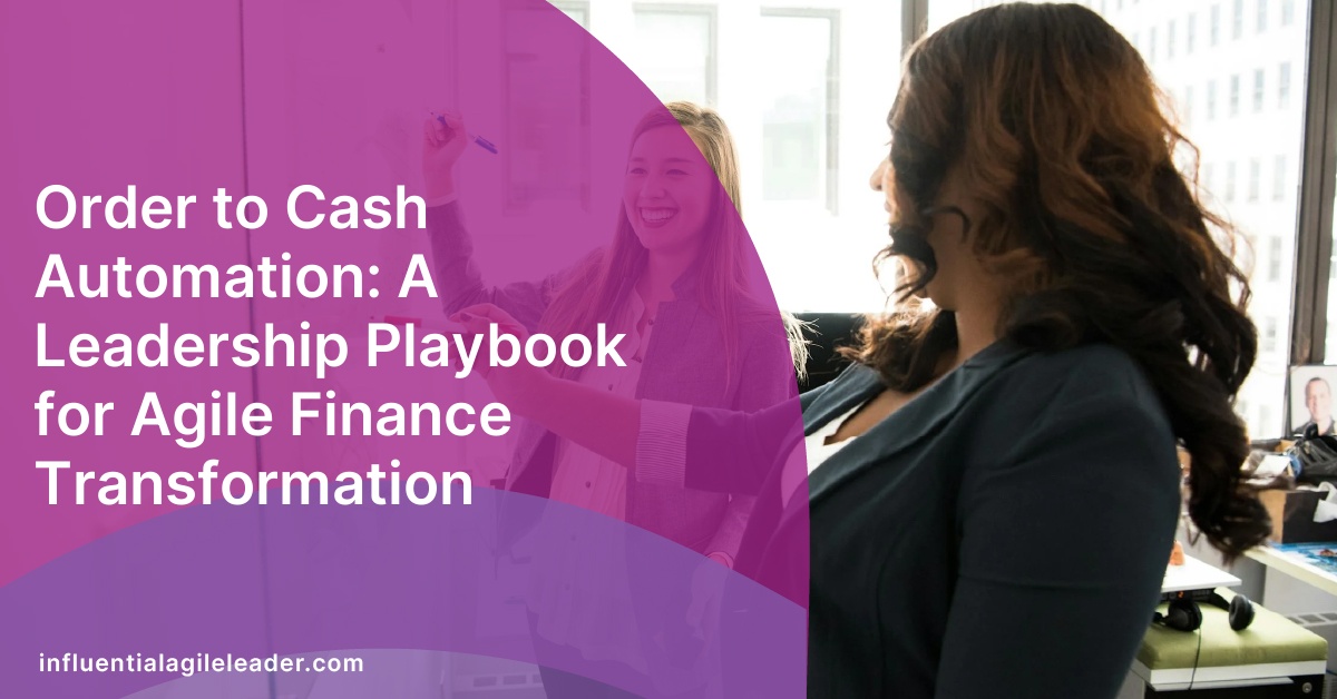 Order to Cash Automation: A Leadership Playbook for Agile Finance Transformation