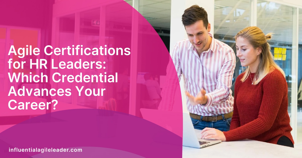Agile Certifications for HR Leaders: Which Credential Advances Your Career?