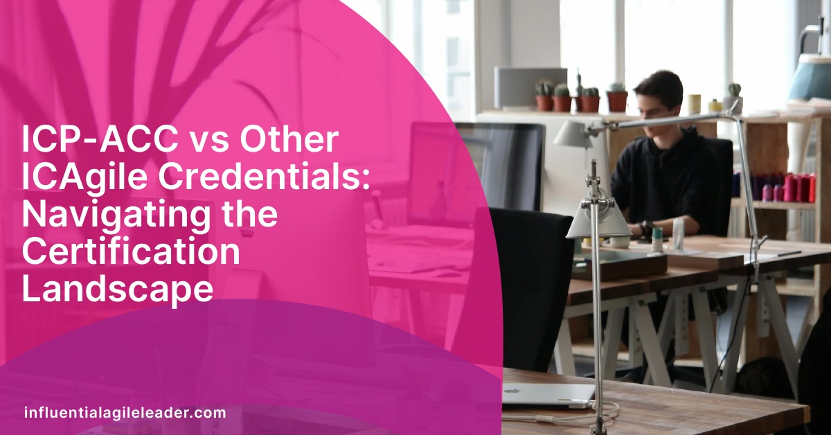 ICP-ACC vs Other ICAgile Credentials: Navigating the Certification Landscape